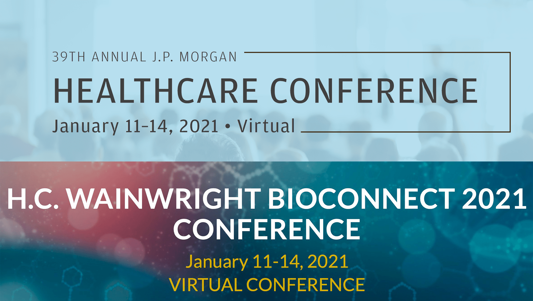 J P Morgan Healthcare Conference H C Wainwright Bioconnect Conference